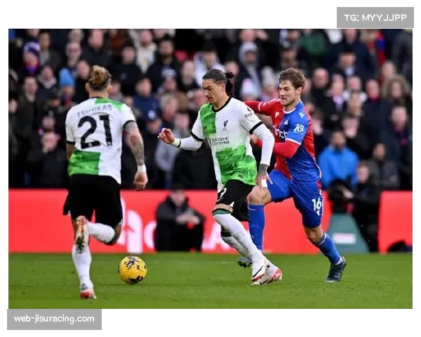 利物浦控球难掩颓势水晶宫高效反击一击制胜送红军失落